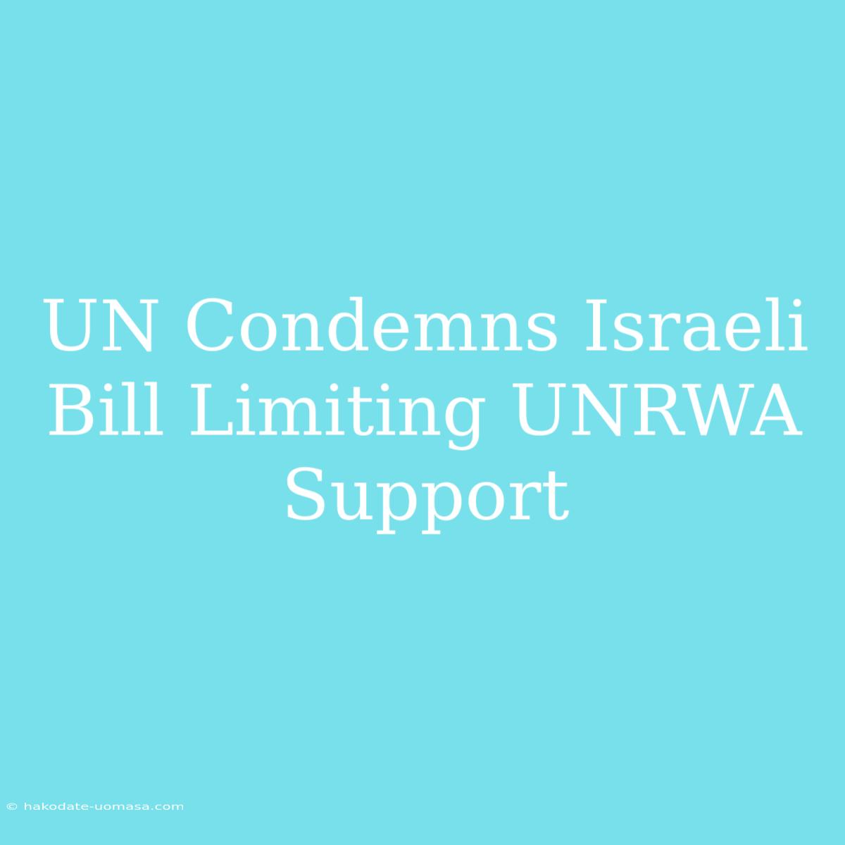 UN Condemns Israeli Bill Limiting UNRWA Support