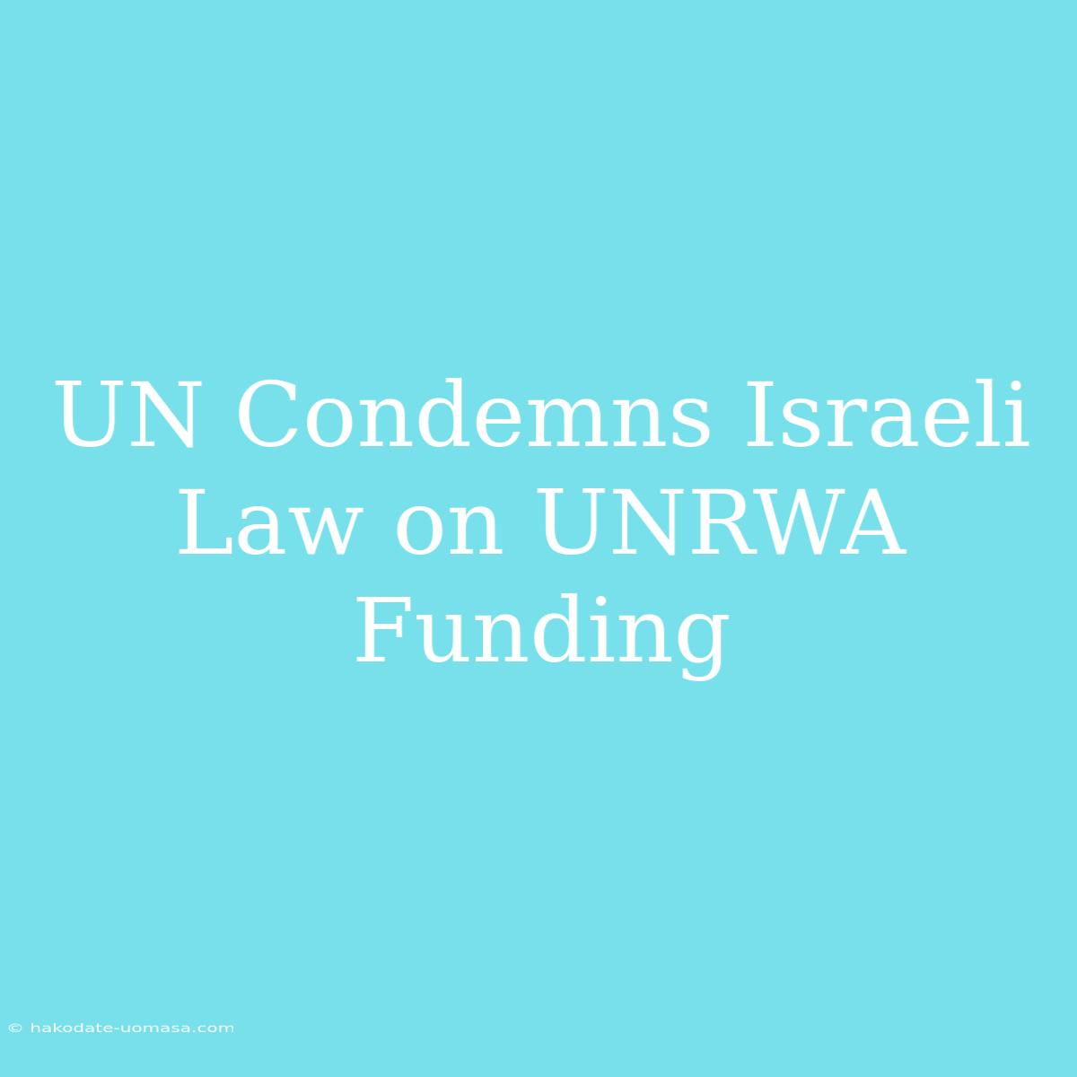 UN Condemns Israeli Law On UNRWA Funding