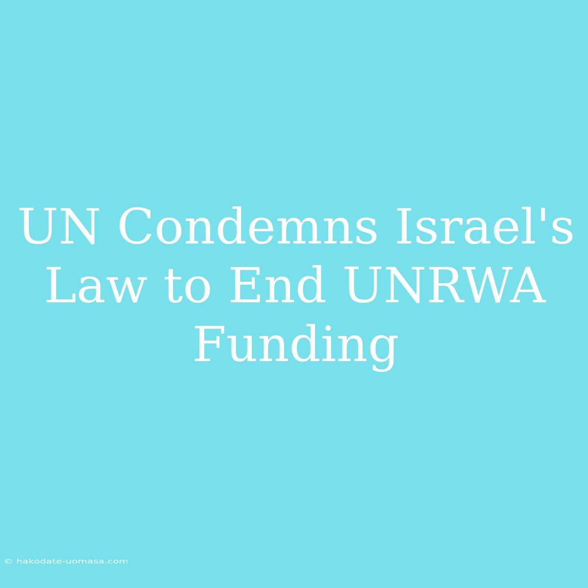 UN Condemns Israel's Law To End UNRWA Funding