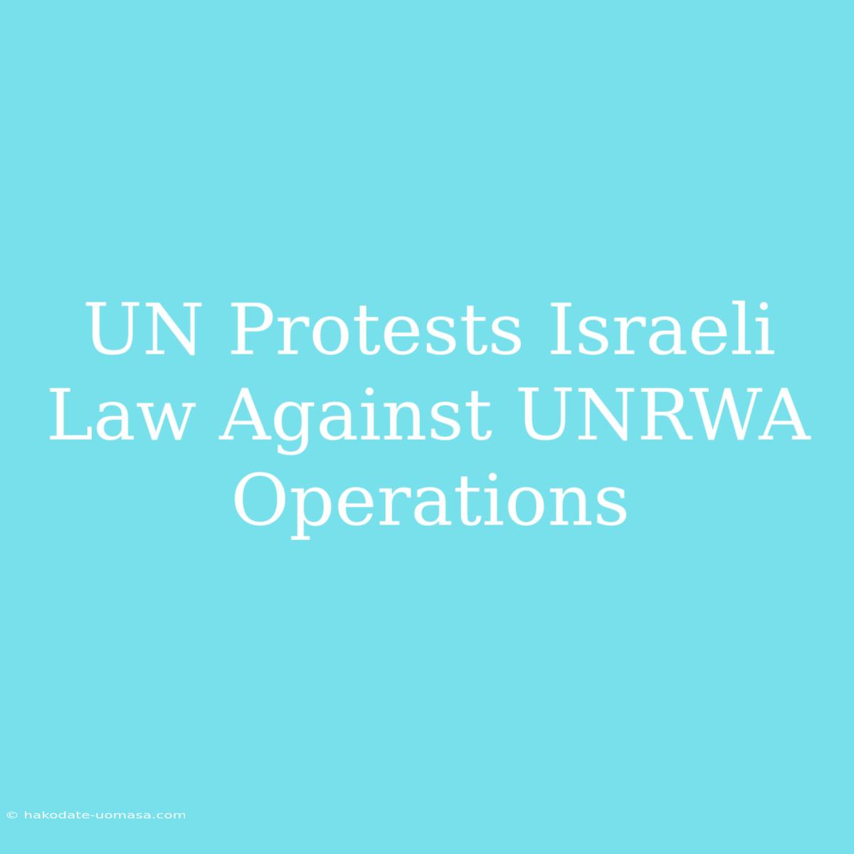 UN Protests Israeli Law Against UNRWA Operations