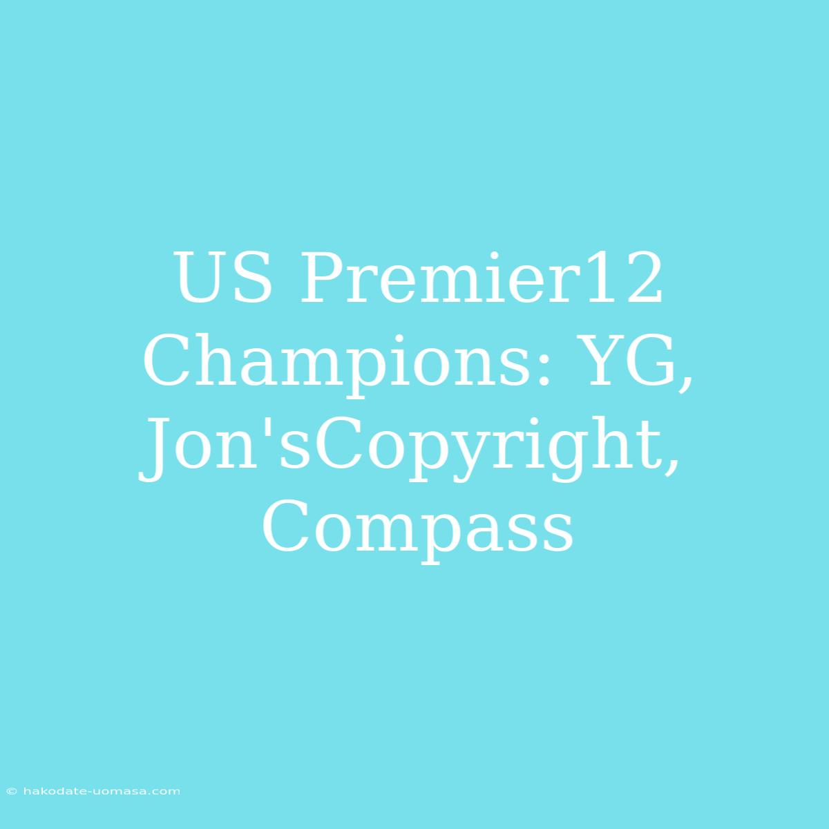 US Premier12 Champions: YG, Jon'sCopyright, Compass