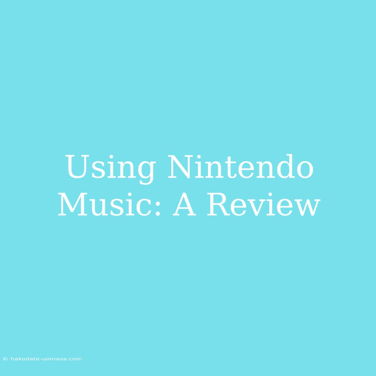 Using Nintendo Music: A Review